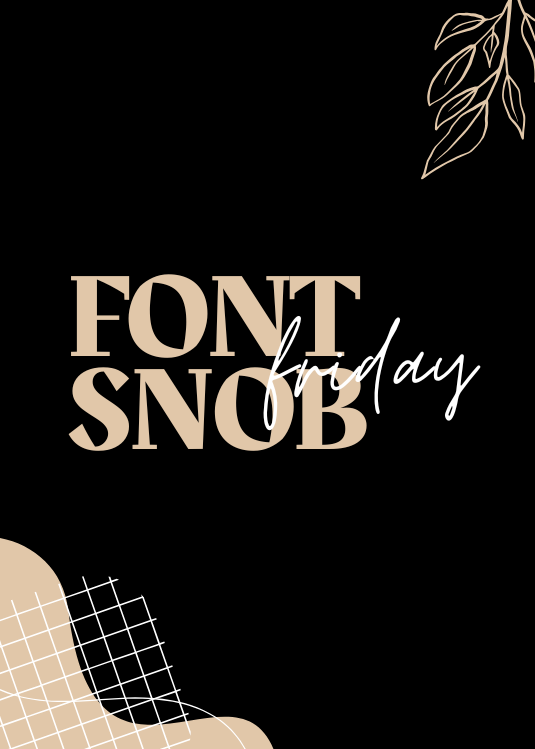 Font Snob Friday